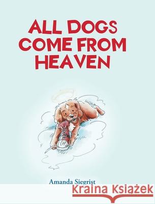 All Dogs come from HEAVEN Amanda Siegrist 9781637102572 Fulton Books - książka