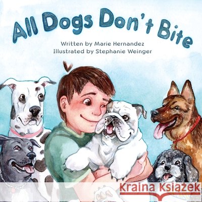All Dogs Don't Bite Marie Hernandez, Stephanie Weinger 9781737089506 Deet Publishing - książka