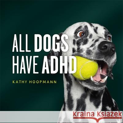 All Dogs Have ADHD: An affirming introduction to ADHD Kathy Hoopmann 9781787756601 Jessica Kingsley Publishers - książka