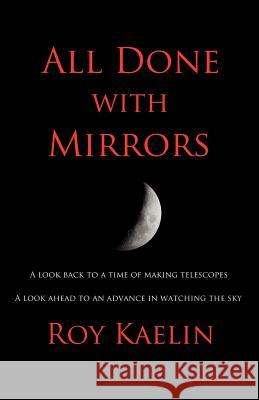 All Done with Mirrors Roy Kaelin 9781608623624 E-Booktime, LLC - książka