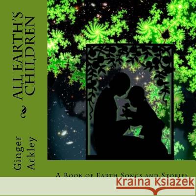 All Earth's Children Ginger Ackley 9781537296913 Createspace Independent Publishing Platform - książka