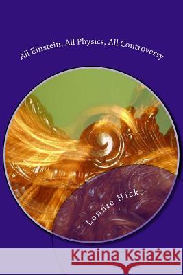 All Einstein, All Physics, All Controversy MR Lonnie Hicks 9781500104078 Createspace - książka