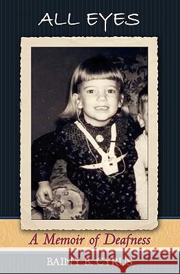 All Eyes: A Memoir of Deafness Bainy B. Cyrus 9781450540315 Createspace - książka