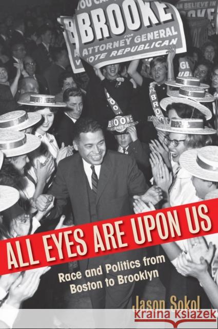 All Eyes Are Upon Us: Race and Politics from Boston to Brooklyn Jason Sokol 9781625342867 University of Massachusetts Press - książka