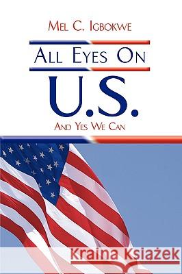 All Eyes On U.S.: And Yes We Can Igbokwe, Mel C. 9781438981994 Authorhouse - książka