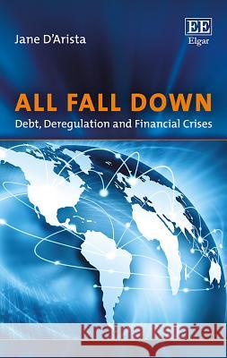 All Fall Down: Debt, Deregulation and Financial Crises Jane D'Arista   9781788119481 Edward Elgar Publishing Ltd - książka