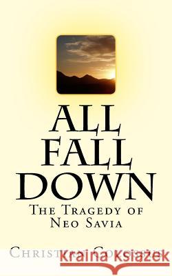 All Fall Down: The Tragedy of Neo Savia Christian Colossus 9781548480202 Createspace Independent Publishing Platform - książka