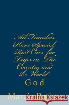 All Families Have Special Rail Cars for Trips in The Country and the World: God Batiste, Marcia 9781496150424 Createspace - książka