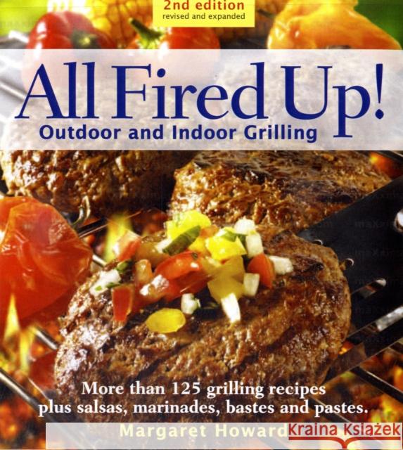 All Fired Up!: 250 Fresh and Flavorful Grilling Recipes Howard, Margaret 9781554075973 Firefly Books - książka