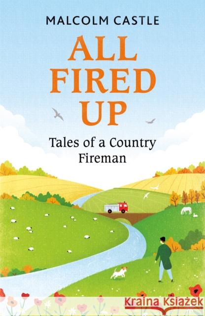 All Fired Up: Tales of a Country Fireman Malcolm Castle 9781841884981 Orion Publishing Co - książka