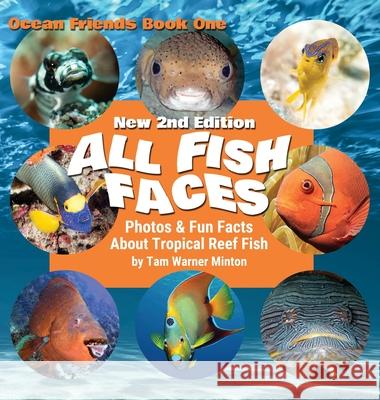 All Fish Faces: Photos and Fun Facts about Tropical Reef Fish Tam Warner Minton Carla King 9781735000305 Twm Publishing - książka