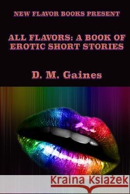 All Flavors: A Book of Erotic Short Stories D. M. Gaines Tiffany L. Rucker 9780615875132 New Flavor Books - książka