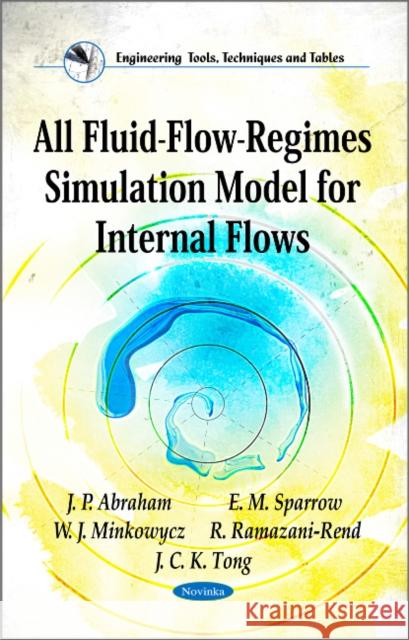 All Fluid-Flow-Regimes Simulation Model for Internal Flows J P Abraham, E M Sparrow, W J Minkowycz, R Ramazani-Rend, J C K Tong 9781611225037 Nova Science Publishers Inc - książka