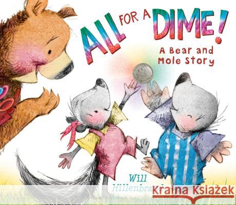 All for a Dime!: A Bear and Mole Story Will Hillenbrand Will Hillenbrand 9780823436842 Holiday House - książka