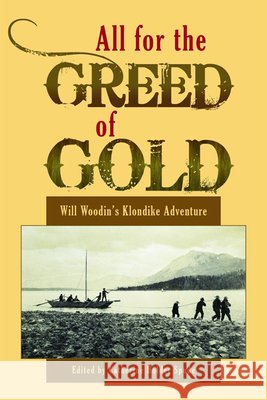 All for the Greed of Gold: Will Woodin's Klondike Adventure Catherine Holder Spude 9780874223354 Washington State University Press - książka