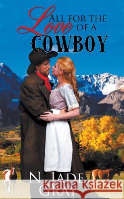 All for the Love of a Cowboy N Jade Gray 9781509212705 Wild Rose Press - książka