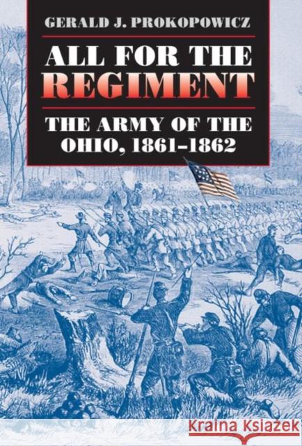 All for the Regiment: The Army of the Ohio, 1861-1862 Prokopowicz, Gerald J. 9781469615059 University of North Carolina Press - książka