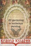 All gardening is landscape painting.: Dot Grid Paper Sarah Cullen 9781079908619 Independently Published