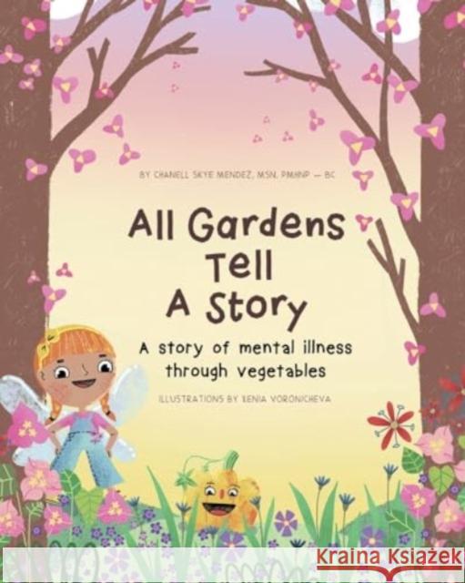 All Gardens Tell a Story: A story of mental illness through vegetables Chanell Skye Mendez 9781838759353 Pegasus Elliot Mackenzie Publishers - książka