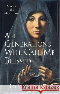 All Generations Will Call Me Blessed: Mary at the Millennium McManus, Jim 9780824517878 Crossroad Publishing Company - książka