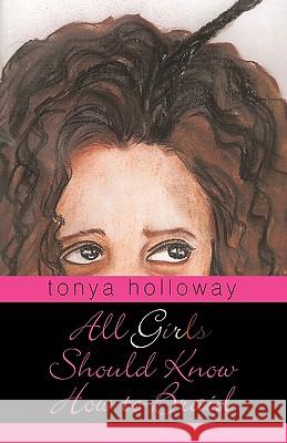 All Girls Should Know How to Braid Tonya Holloway 9781450211215 iUniverse.com - książka
