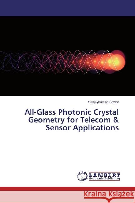 All-Glass Photonic Crystal Geometry for Telecom & Sensor Applications Gowre, Sanjaykumar 9783659815546 LAP Lambert Academic Publishing - książka