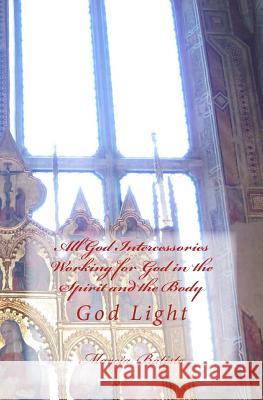 All God Intercessories Working for God in the Spirit and the Body: God Light Marcia Batiste 9781499155846 Createspace Independent Publishing Platform - książka