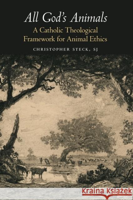 All God's Animals: A Catholic Theological Framework for Animal Ethics Christopher Steck 9781626167155 Georgetown University Press - książka