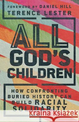 All God`s Children – How Confronting Buried History Can Build Racial Solidarity Daniel Hill 9781514005958 InterVarsity Press - książka