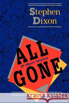 All Gone: 18 Short Stories Dixon, Stephen 9780801861734 Johns Hopkins University Press - książka