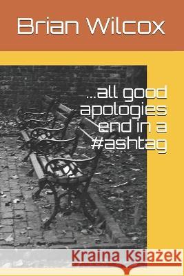 ...all good apologies end in a #ashtag Brian Wilcox 9781734611809 Hew Publishing - książka