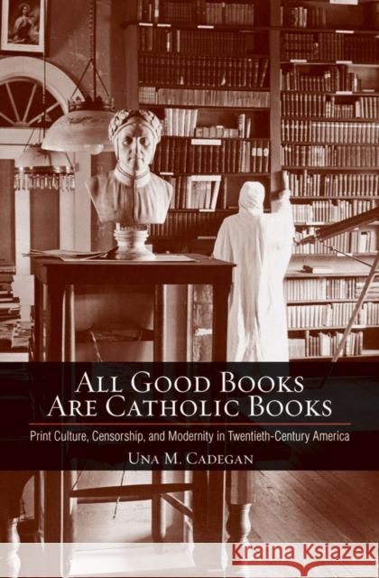 All Good Books Are Catholic Books Cadegan, Una 9780801451126 Cornell University Press - książka