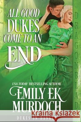 All Good Dukes Come to an End Emily Ek Murdoch 9781963585551 Dragonblade Publishing, Inc. - książka