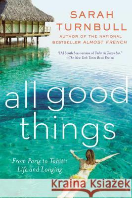 All Good Things: From Paris to Tahiti: Life and Longing Sarah Turnbull 9781592408832 Gotham Books - książka