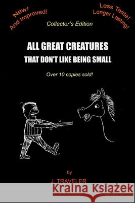All Great Creatures That Don't Like Being Small J. Traveler 9781985720961 Createspace Independent Publishing Platform - książka