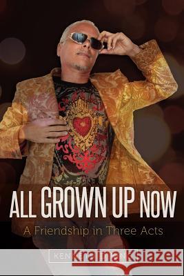 All Grown Up Now: A Friendship in Three Acts MR Kenneth D. King 9781477698884 Createspace - książka