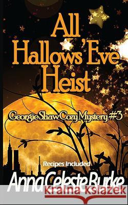 All Hallows' Eve Heist Georgie Shaw Cozy Mystery #3 Anna Celeste Burke 9781537358222 Createspace Independent Publishing Platform - książka