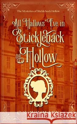 All Hallows' Eve in Stickleback Hollow: A British Victorian Cozy Mystery Woolley, C. S. 9780995146808 Mightier Than the Sword UK - książka