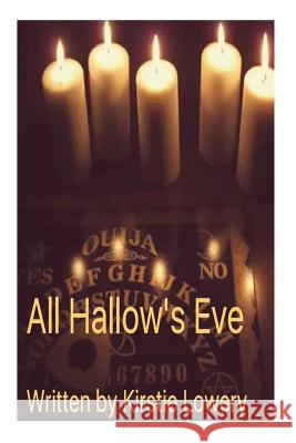 All Hallow's Eve: Revised Edition Kirstie Marie Lowery 9781519601056 Createspace Independent Publishing Platform - książka