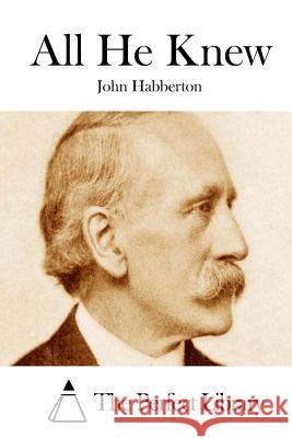 All He Knew John Habberton The Perfect Library 9781511761505 Createspace - książka