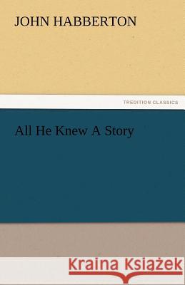 All He Knew a Story John Habberton   9783842477049 tredition GmbH - książka