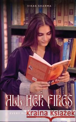 All Her Fires Every flame she lit had a cost Vikas Sharma 9789353536404 Ukiyoto Publishing - książka