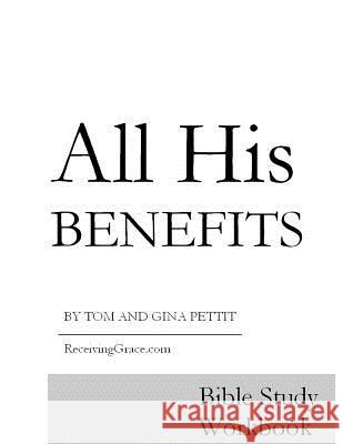 All His Benefits: Bible Study Workbook Tom Pettit Gina Pettit 9781490462035 Createspace - książka