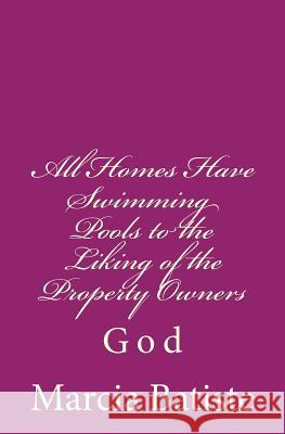 All Homes Have Swimming Pools to the Liking of the Property Owners: God Marcia Batiste 9781496153135 Createspace - książka