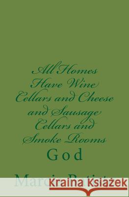 All Homes Have Wine Cellars and Cheese and Sausage Cellars and Smoke Rooms: God Marcia Batiste 9781496153319 Createspace - książka