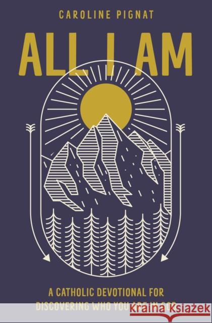 All I Am: A Catholic Devotional for Discovering Who You Are in God Caroline Pignat 9780310751533 Zondervan - książka