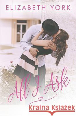 All I Ask Elizabeth York 9781546855972 Createspace Independent Publishing Platform - książka