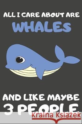 All I Care About Are Whales And Like Maybe 3 People: All I Care About Are Whales And Like Maybe 3 People Starry Bubbles 9781697811230 Independently Published - książka