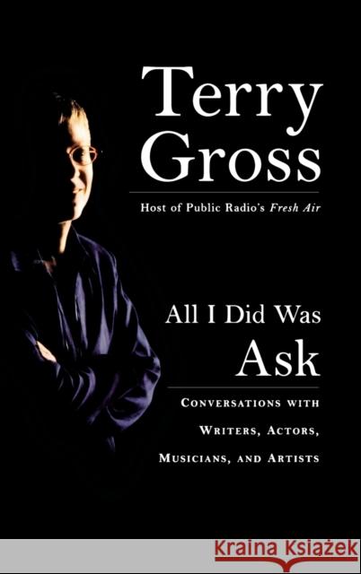 All I Did Was Ask: Conversations with Writers, Actors, Musicians, and Artists Terry Gross 9781401300104 Hyperion Books - książka