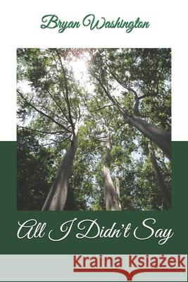 All I Didn't Say Bryan Washington 9781502542823 Createspace Independent Publishing Platform - książka